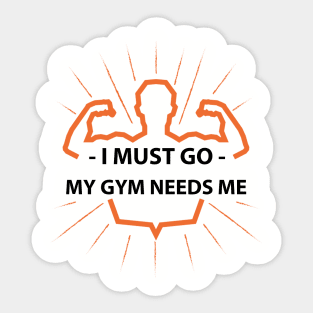 I must go my GYM needs me T-shirt Sticker